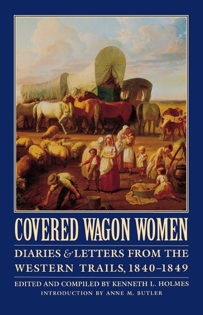 Book cover for Covered Wagon Women, Volume 1: Diaries and Letters from the Western Trails, 1840-1849