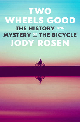 Book cover for Two Wheels Good: The History and Mystery of the Bicycle