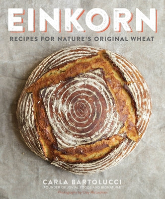 Book cover for Einkorn: Recipes for Nature's Original Wheat: A Cookbook