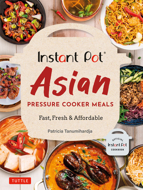 Book cover for Instant Pot Asian Pressure Cooker Meals: Fast, Fresh & Affordable (Official Instant Pot Cookbook)
