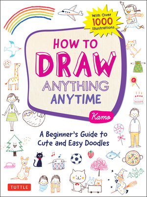 Book cover for How to Draw Anything Anytime: A Beginner's Guide to Cute and Easy Doodles (Over 1,000 Illustrations)