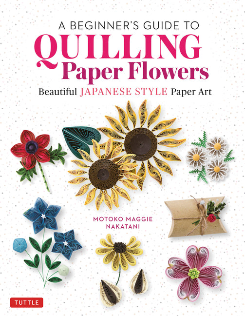 Book cover for Beginner's Guide to Quilling Paper Flowers: Beautiful Japanese-Style Paper Art
