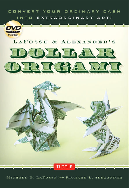 Book cover for Lafosse & Alexander's Dollar Origami: Convert Your Ordinary Cash Into Extraordinary Art!: Origami Book with 48 Origami Paper Dollars, 20 Projects and