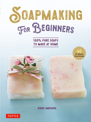 Book cover for Soap Making for Beginners: 100% Pure Soaps to Make at Home (45 All-Natural Soap Recipes)