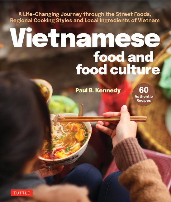 Book cover for Vietnamese Food and Food Culture: A Life-Changing Journey Through the Street Foods, Regional Cooking Styles and Local Ingredients of Vietnam