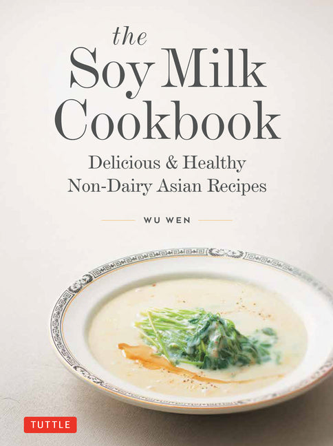 Book cover for Soy Milk Cookbook: Delicious & Healthy Non-Dairy Asian Recipes