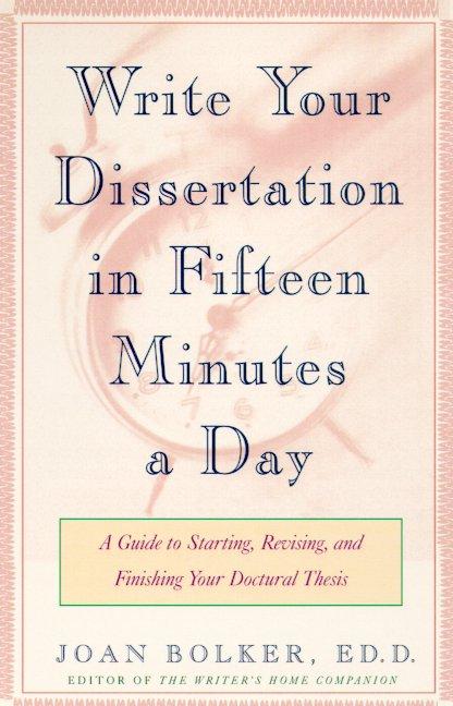 Book cover for Writing Your Dissertation in Fifteen Minutes a Day: A Guide to Starting, Revising, and Finishing Your Doctoral Thesis