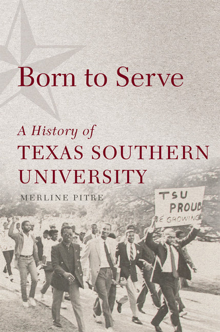 Book cover for Born to Serve: A History of Texas Southern University