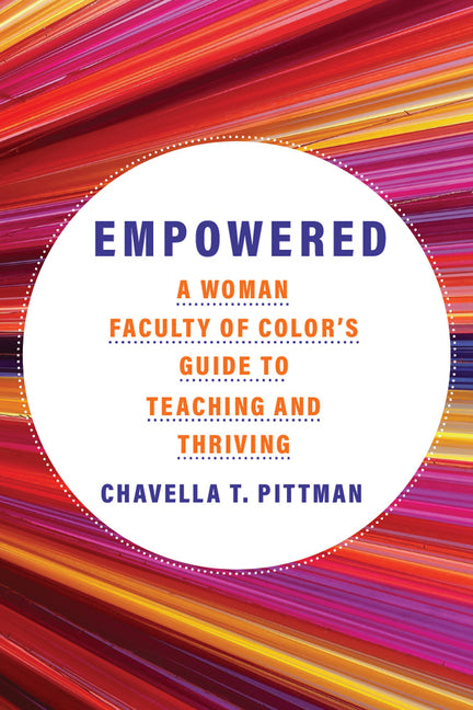 Book cover for Empowered: A Woman Faculty of Color's Guide to Teaching and Thriving Volume 7