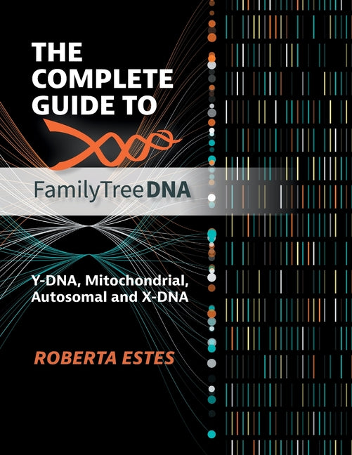 Book cover for Complete Guide to FamilyTreeDNA: Y-DNA, Mitochondrial, Autosomal and X-DNA