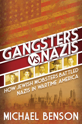 Book cover for Gangsters vs. Nazis: How Jewish Mobsters Battled Nazis in WW2 Era America