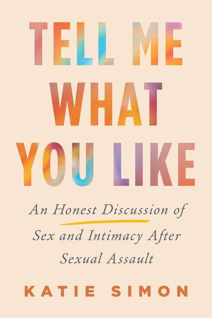 Book cover for Tell Me What You Like: An Honest Discussion of Sex and Intimacy After Sexual Assault