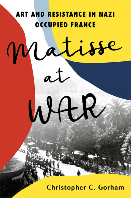 Book cover for Matisse at War: Art and Resistance in Nazi Occupied France