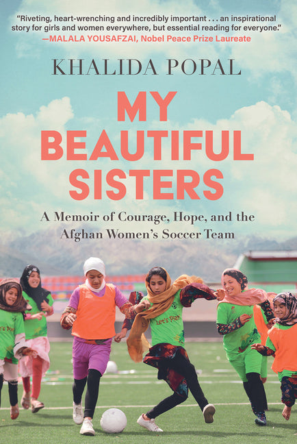 Book cover for My Beautiful Sisters: A Memoir of Courage, Hope, and the Afghan Women's Soccer Team