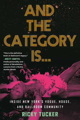 Book cover for And the Category Is.: Inside New York's Vogue, House, and Ballroom Community