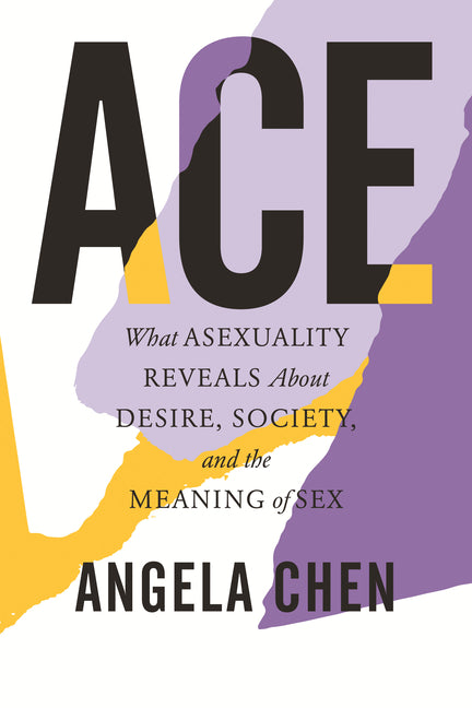 Book cover for Ace: What Asexuality Reveals about Desire, Society, and the Meaning of Sex