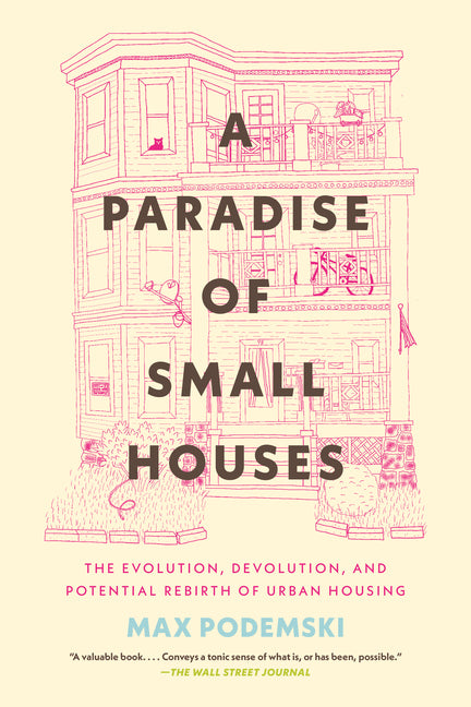 Book cover for Paradise of Small Houses: The Evolution, Devolution, and Potential Rebirth of Urban Housing