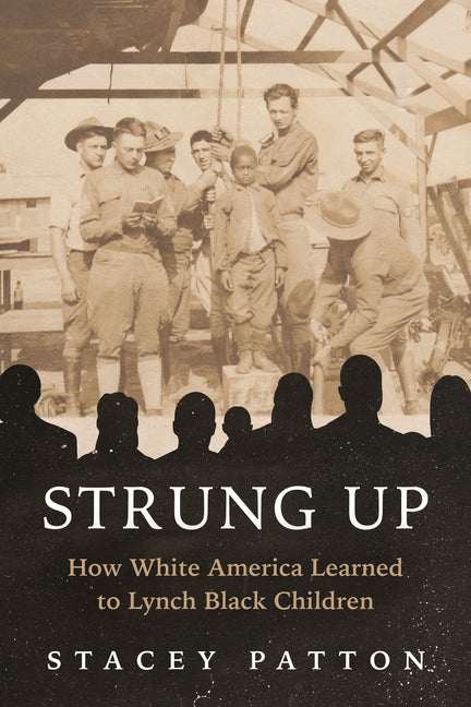 Book cover for Strung Up: How White America Learned to Lynch Black Children
