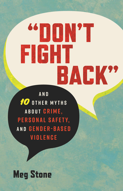Book cover for Don't Fight Back: And 10 Other Myths about Crime, Personal Safety, and Gender-Based Violence