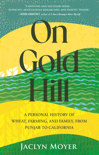Book cover for On Gold Hill: A Personal History of Wheat, Farming, and Family, from Punjab to California