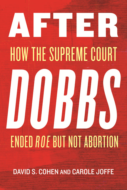 Book cover for After Dobbs: How the Supreme Court Ended Roe But Not Abortion