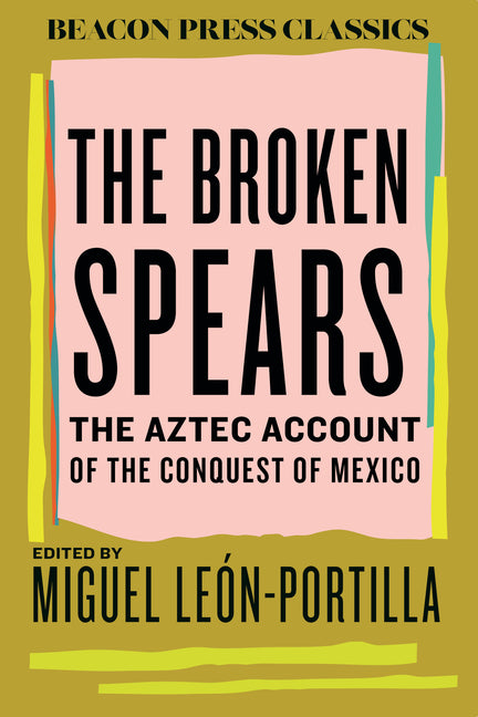 Book cover for Broken Spears: The Aztec Account of the Conquest of Mexico