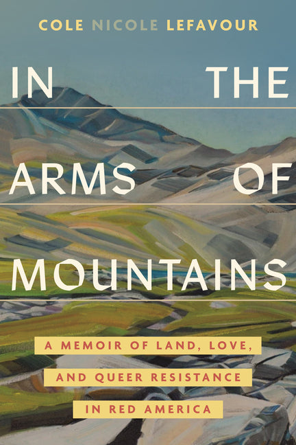 Book cover for In the Arms of Mountains: A Memoir of Land, Love, and Queer Resistance in Red America