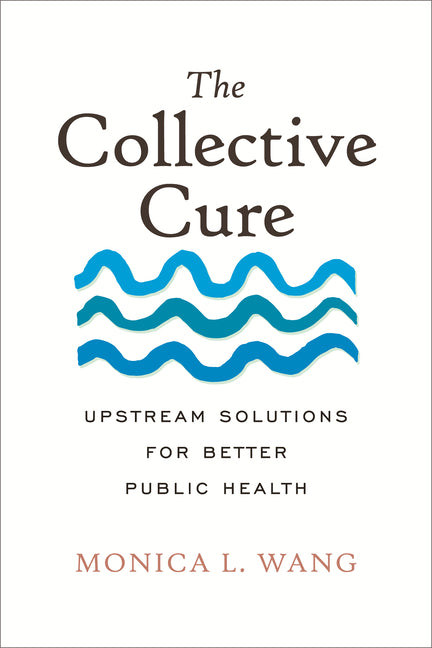 Book cover for Collective Cure: Upstream Solutions for Better Public Health