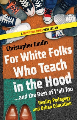 Book cover for For White Folks Who Teach in the Hood... and the Rest of Y'all Too: Reality Pedagogy and Urban Education