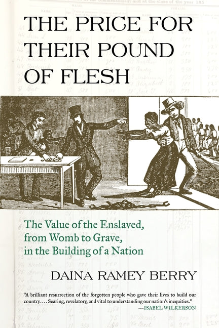 Book cover for The Price for Their Pound of Flesh: The Value of the Enslaved, from Womb to Grave, in the Building of a Nation