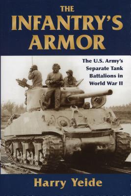 Book cover for The Infantry's Armor: The U.S. Army's Separate Tank Battalions in World War II