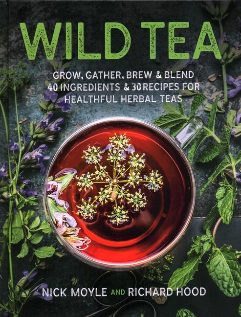 Book cover for Wild Tea: Grow, Gather, Brew & Blend 40 Ingredients & 30 Recipes for Healthful Herbal Teas