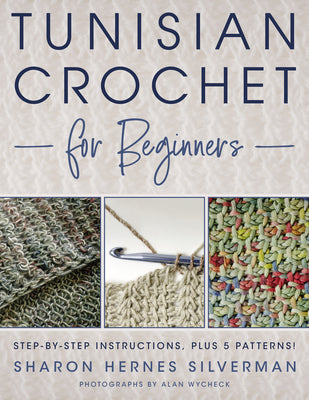 Book cover for Tunisian Crochet for Beginners: Step-By-Step Instructions, Plus 5 Patterns!