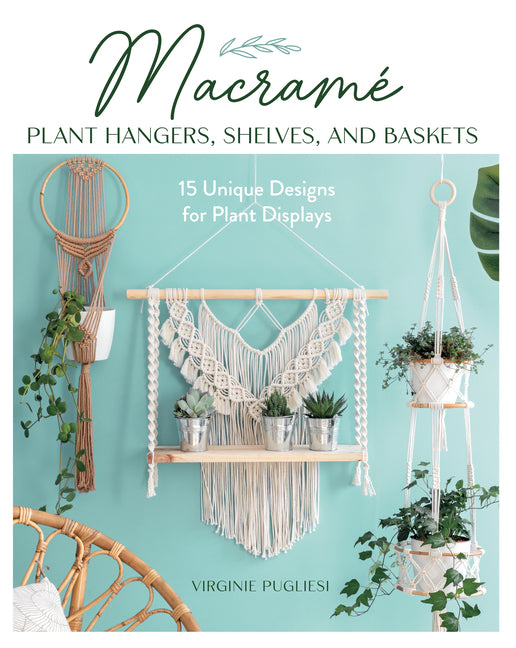 Book cover for Macrame Plant Hangers, Shelves, and Baskets: 15 Unique Designs for Plant Displays