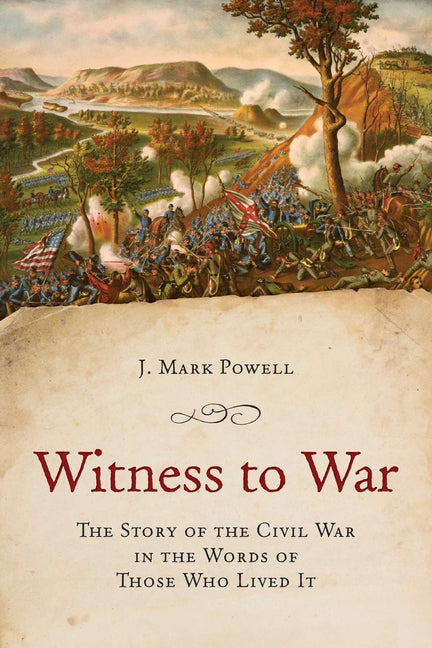 Book cover for Witness to War: The Story of the Civil War Told by Those Who Lived It
