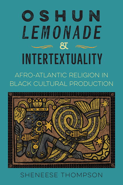 Book cover for Oshun, Lemonade, and Intertextuality: Afro-Atlantic Religion in Black Cultural Production