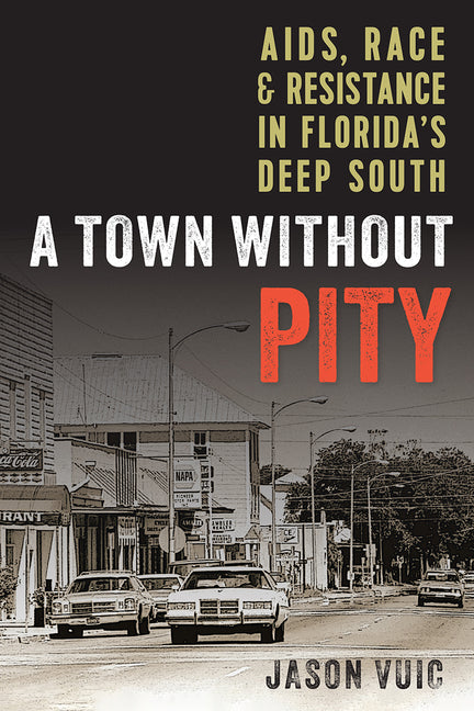 Book cover for Town without Pity: AIDS, Race, and Resistance in Florida's Deep South