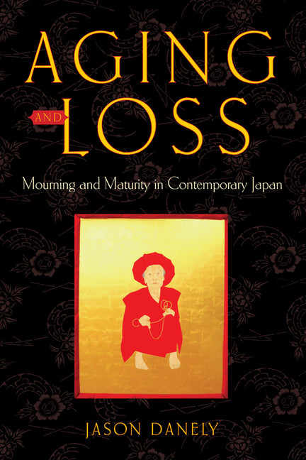 Book cover for Aging and Loss: Mourning and Maturity in Contemporary Japan