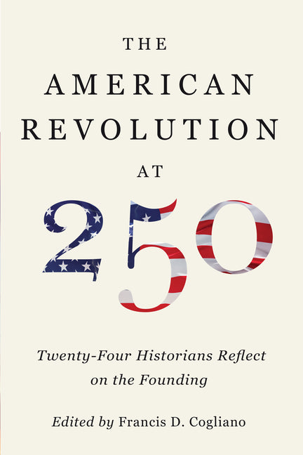 Book cover for American Revolution at 250: Twenty-Four Historians Reflect on the Founding