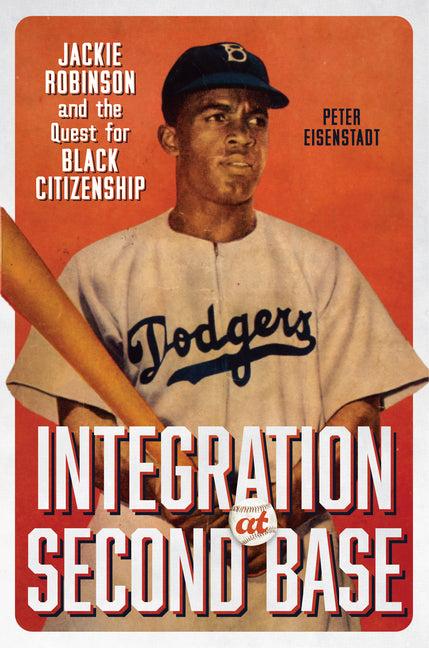 Book cover for Integration at Second Base: Jackie Robinson and the Quest for Black Citizenship