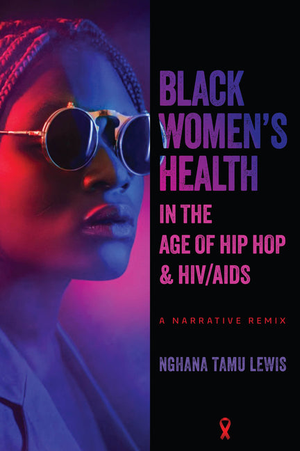 Book cover for Black Women's Health in the Age of Hip Hop and HIV/AIDS: A Narrative Remix