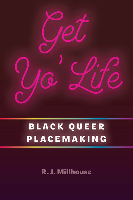 Book cover for Get Yo' Life: Black Queer Placemaking