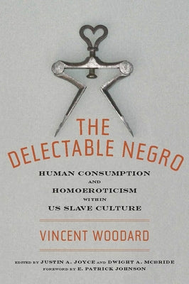 Book cover for The Delectable Negro: Human Consumption and Homoeroticism Within Us Slave Culture