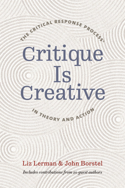 Book cover for Critique Is Creative: The Critical Response Process(r) in Theory and Action