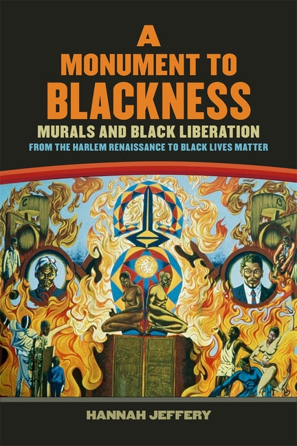 Book cover for Monument to Blackness: Murals and Black Liberation, from the Harlem Renaissance to Black Lives Matter