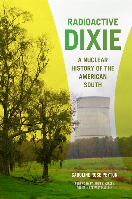 Book cover for Radioactive Dixie: A Nuclear History of the American South