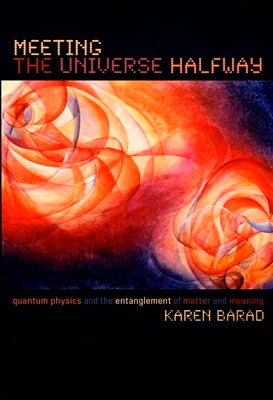Book cover for Meeting the Universe Halfway: Quantum Physics and the Entanglement of Matter and Meaning