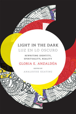 Book cover for Light in the Dark/Luz en lo Oscuro: Rewriting Identity, Spirituality, Reality