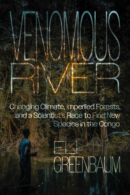 Book cover for Venomous River: Changing Climate, Imperiled Forests, and a Scientist's Race to Find New Species in the Congo