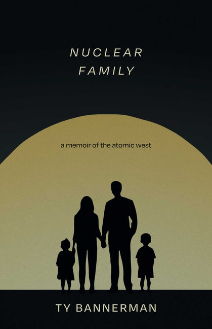 Book cover for Nuclear Family: A Memoir of the Atomic West